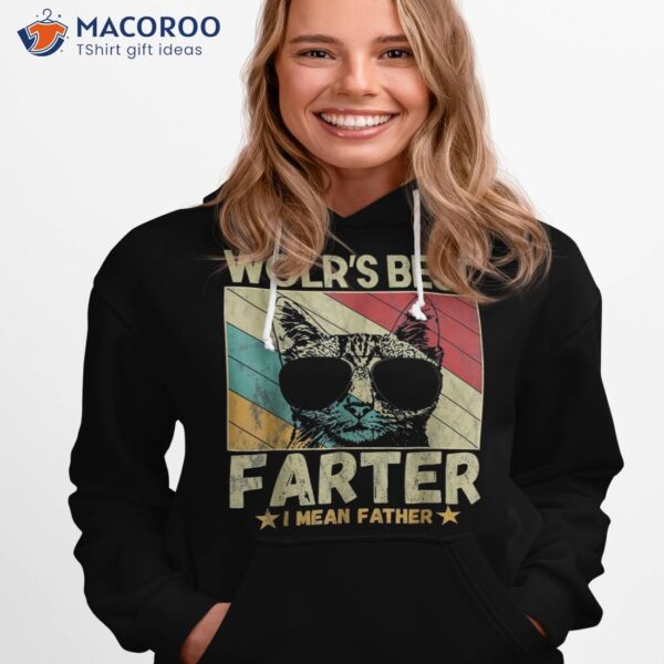 Worlds Best Farter I Mean Father Funny Cat Dad Ever Shirt