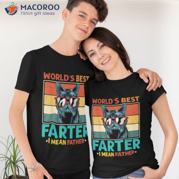 Worlds Best Farter I Mean Father T Shirt Cat Dad Ever