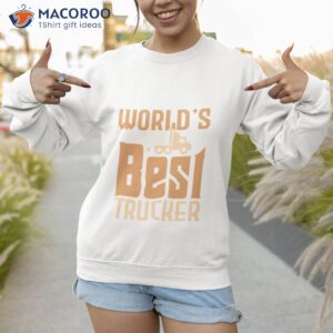 worlds best trucker shirt sweatshirt 1