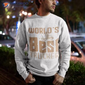 World’s Best Trucker Shirt 2 worlds best trucker shirt sweatshirt