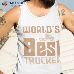 World’s Best Trucker Shirt 3 worlds best trucker shirt tank top 3