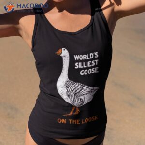 World’s Silliest Goose On The Loose Shirt