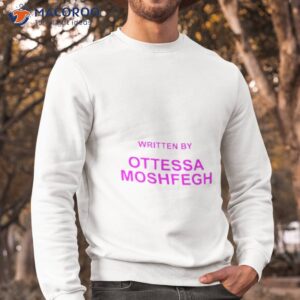 written by ottessa moshfegh shirt sweatshirt