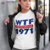 Wtf Happened In 1971 Shirt