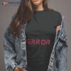 Xapolloandy Error Shirt
