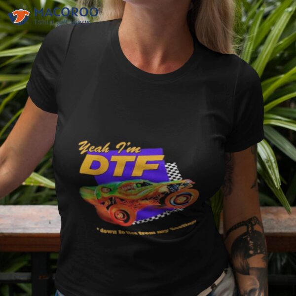 Yeah I’m Dtf Down To Flee From My Feelings Shirt