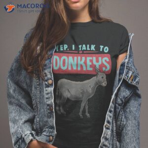 yep i talk to donkeys farmer donkey lover funny shirt tshirt 2