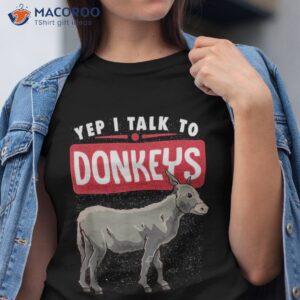 Yep I Talk To Donkeys Farmer Donkey Lover Funny Shirt