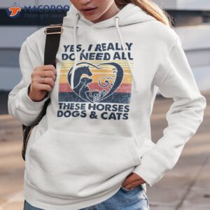 yes i really do need all these horses dogs and cats vintage shirt hoodie 3