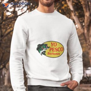 yo pesco barbones shirt sweatshirt