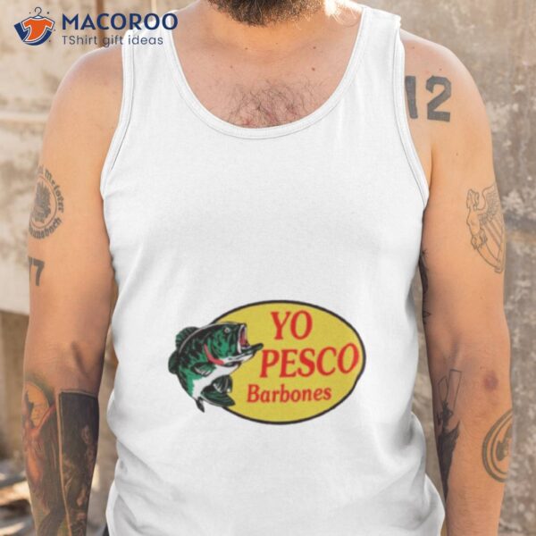 Yo Pesco Barbones Shirt