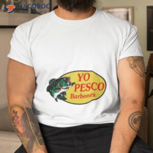 Yo Pesco Barbones Shirt