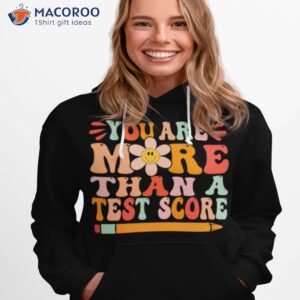 you are more than a test score motivation shirt hoodie 1