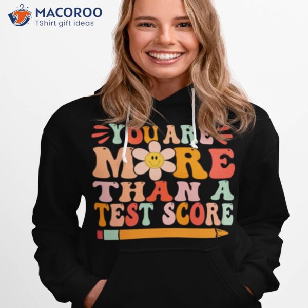 You Are More Than A Test Score Motivation Shirt