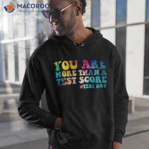 you are more than a test score test day teacher shirt hoodie 1