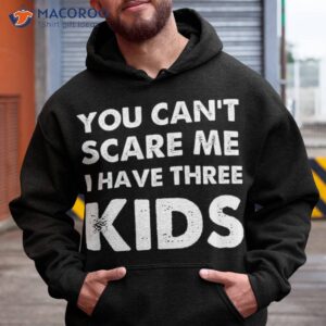 you can t scare me i have three kids shirt for moms and dads hoodie 1