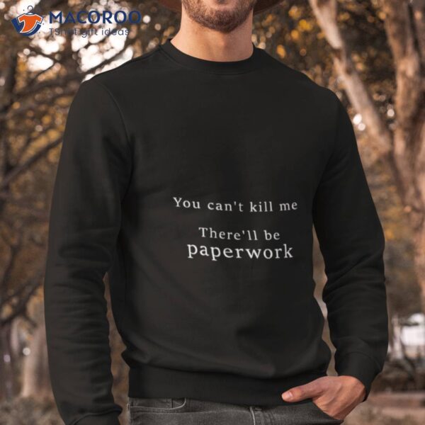 You Cant Kill Me There’ll Be Paperwork Good Omens Shirt