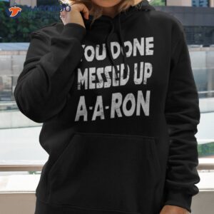 you done messed up a a ron shirt 2 hoodie