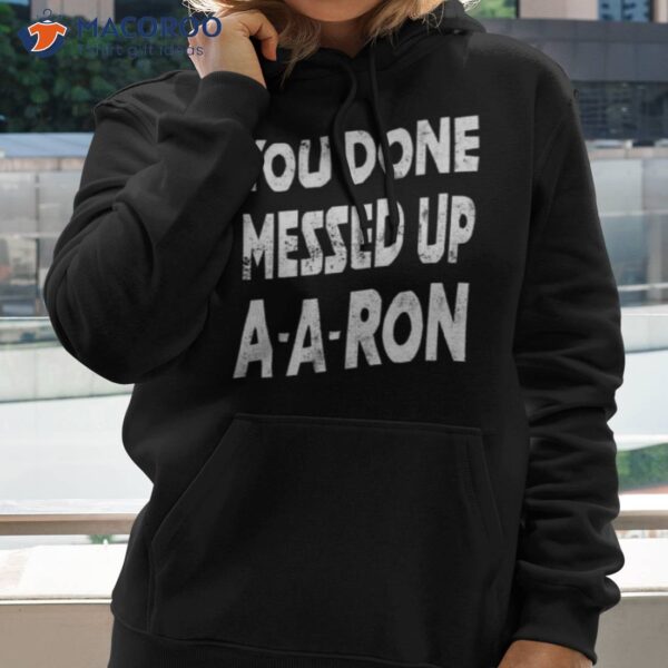 You Done Messed Up A A Ron Shirt