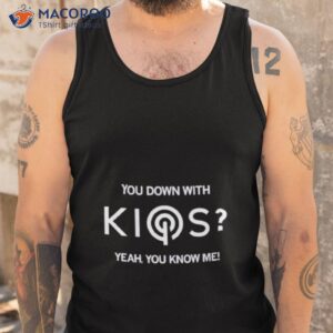 you down with kios yeah you know me shirt tank top