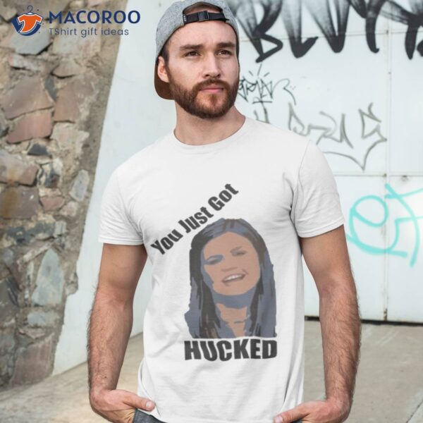 You Just Got Hucked Sarah Huckabee Sanders Shirt