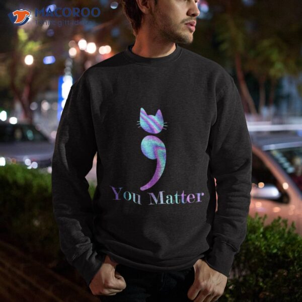 You Matter Semicolon Cat Suicide Preventions Awareness Pet Shirt