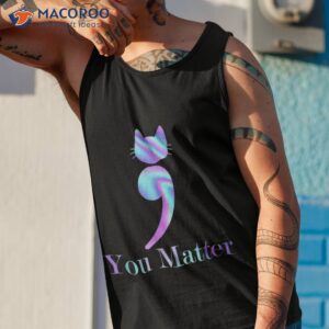 you matter semicolon cat suicide preventions awareness pet shirt tank top 1