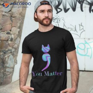 you matter semicolon cat suicide preventions awareness pet shirt tshirt 3