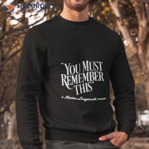 you must remember this a karina longworth podcast shirt sweatshirt