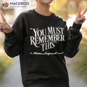 you must remember this karina longworth podcast shirt sweatshirt 2