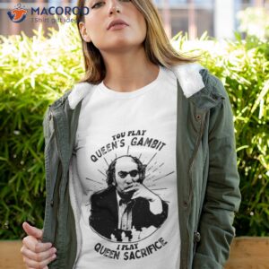 you play queens gambit i play queen sacrifice mikhail tal fans shirt tshirt 4