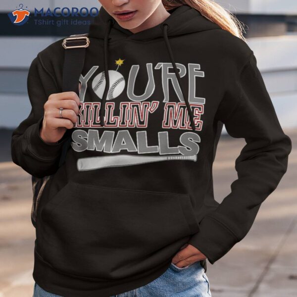 You’re Killin’ Me Smalls Baseball Tee Shirt