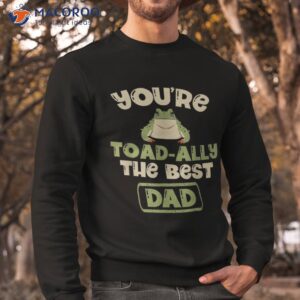 you re toad ally the best dad amphibian froggy tadpole frog shirt sweatshirt