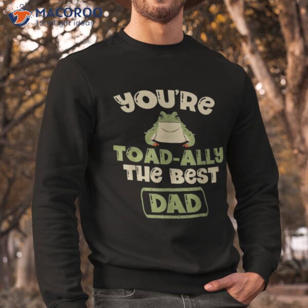 You’re Toad-ally The Best Dad Amphibian Froggy Tadpole Frog Shirt