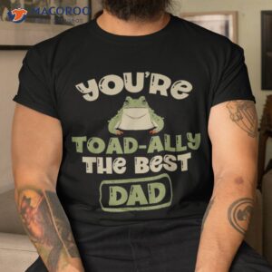 you re toad ally the best dad amphibian froggy tadpole frog shirt tshirt