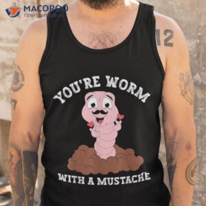 you re worm with a mustache funny gifts dad mom shirt tank top