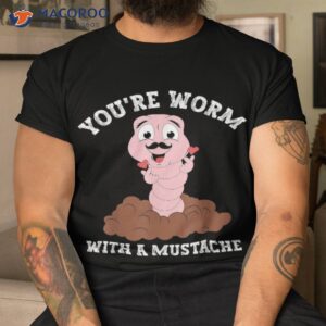 you re worm with a mustache funny gifts dad mom shirt tshirt