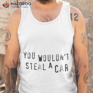 you wouldnt steal a car shirt 3 tank top