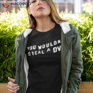 You Wouldn’t Steal A Dvd Shirt