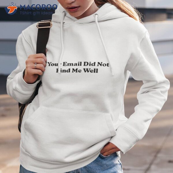 Your Email Didn’t Find Me Well Shirt