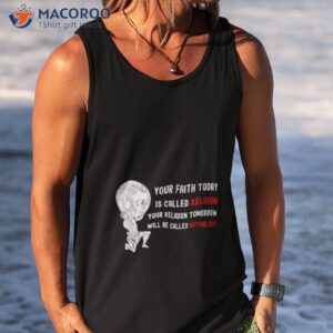 your faith today is called religion shirt tank top