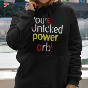 youve unlcked power orb shirt hoodie 2