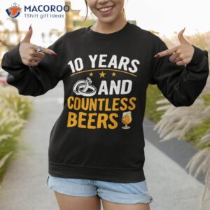 10 years and countless beers funny couple anniversary gift shirt sweatshirt
