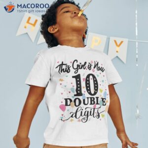 10th birthday gifts shirt this girl is now 10 double digits tshirt