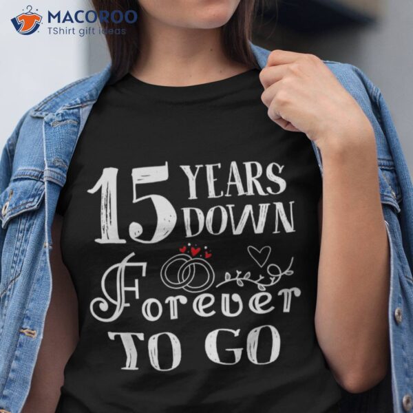 15 Years Down Forever To Go Couple 15th Wedding Anniversary Shirt