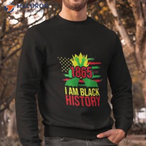 1865 african american juneteenth month i am black history shirt sweatshirt