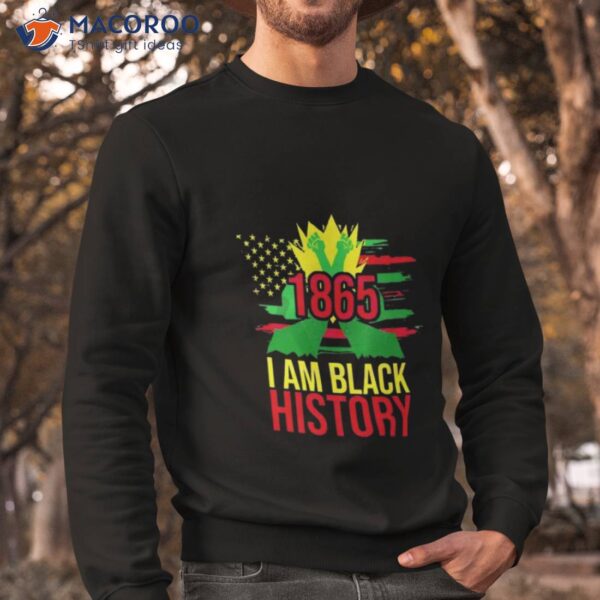 1865 African American Juneteenth Month I Am Black History Shirt