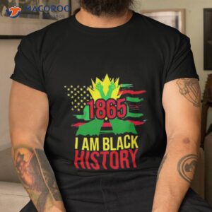 1865 African American Juneteenth Month I Am Black History Shirt