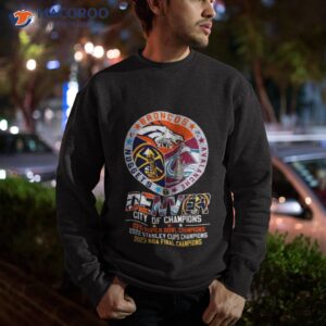 2023 denver broncos avalanche nuggets city of champions super bowl stanley cups and nba final shirt sweatshirt