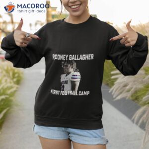 2023 first football camp rodney gallagher shirt sweatshirt 1